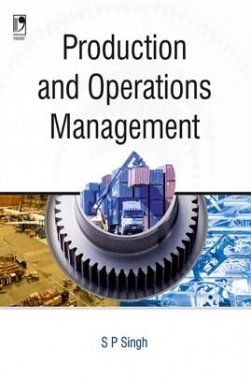 PRODUCTION AND OPERATIONS MANAGEMENT By S P SINGH (Vikas Publishing)